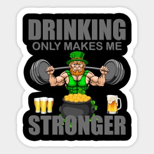 Drinking Only Makes Me Stronger, Shamrock, St Paddy's Day, Ireland, Green Beer, Four Leaf Clover, Beer, Leprechaun, Irish Pride, Lucky, St Patrick's Day Gift Idea Sticker